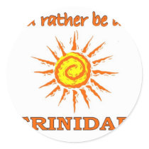 I'd Rather Be in Trinidad Round Sticker