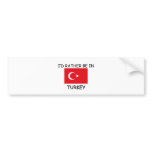 I'd rather be in Turkey bumper stickers