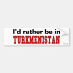 I'd Rather Be In Turkmenistan Bumper Stickers