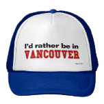 I'd Rather Be In Vancouver Hat