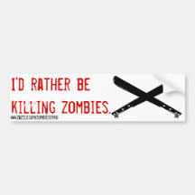 i'd rather be killing zombie bumper stickers