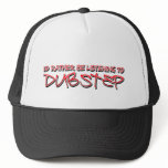 Id rather be listening to Dubstep hats