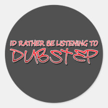 Id rather be listening to Dubstep Round Stickers