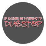 Id rather be listening to Dubstep stickers