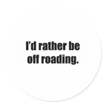 I'd Rather Be Off Roading Round Stickers