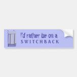 I'd rather be on a switchback bumper sticker