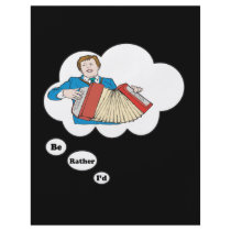 i'd rather be playing Accordian 4