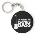 I'D Rather Be Playing Bass Keychain