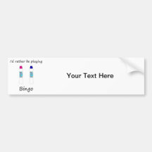 I'd rather be playing bingo (daubers) bumper sticker