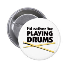 I'D Rather Be Playing Drums Button