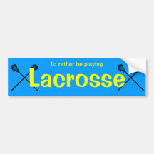 I'd rather be playing lacrosse bumper sticker