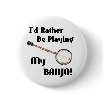 I'd Rather be Playing My Banjo Buttons