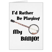 I'd Rather be Playing My Banjo Card