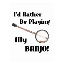 I'd Rather be Playing My Banjo Post Card