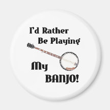 I'd Rather be Playing My Banjo Refrigerator Magnet