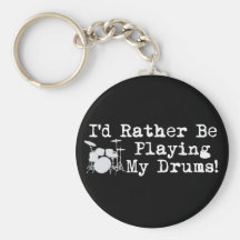 I'd Rather Be Playing My Drums Key Chains