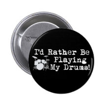 I'd Rather Be Playing My Drums Pinback Button