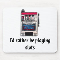 I'd rather be playing slots Mousepad