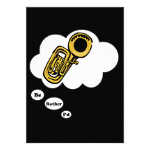 i'd rather be playing Tuba 2 Custom Invites