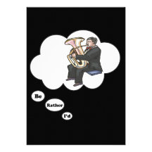 i'd rather be playing Tuba 6 Custom Invites