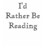 I'd Rather Be Reading! t-shirts