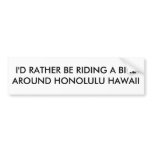 I'D RATHER BE RIDING A BIKE AROUND HONOLULU HAWAII bumper stickers