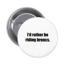 I'd Rather Be Riding Broncs Buttons