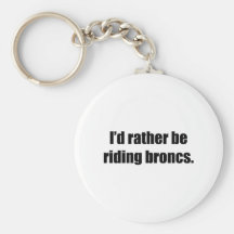 I'd Rather Be Riding Broncs Keychains