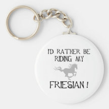 I'd Rather Be Riding My Friesian t-shirts and gift Key Chain