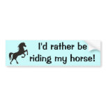 I'd rather be riding my horse! Bumpersticker