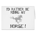 I'd Rather Be Riding My Horse Greeting Cards