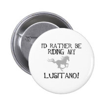 I'd Rather Be Riding My Lusitano Buttons