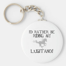 I'd Rather Be Riding My Lusitano Key Chains