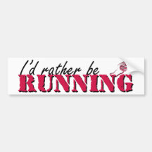 I'd rather be running bumper stickers