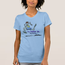 I'd Rather Be Running T Shirts