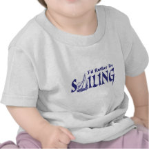I'd Rather Be Sailing Tee Shirts