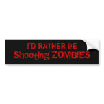 I'd Rather Be, Shooting ZOMBIES Bumper Stickers