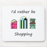 I'd rather be shopping mouse pad