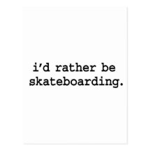 i'd rather be skateboarding. post card