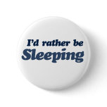 Id rather be sleeping buttons