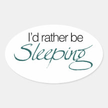 Id rather be sleeping oval sticker