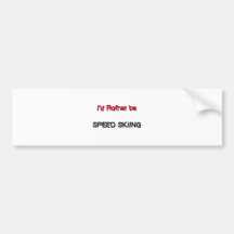 I'd Rather Be Speed Skiing Bumper Stickers