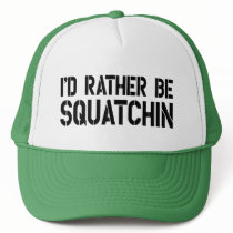I'd Rather Be Squatchin Trucker Hat