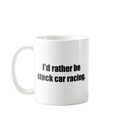 I`d Rather Be Stock Car Racing Coffee Mugs