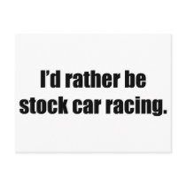 I'd Rather Be Stock Car Racing Postcards