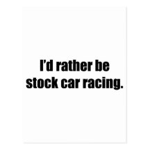 I'd Rather Be Stock Car Racing Postcards