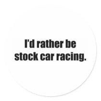 I'd Rather Be Stock Car Racing Sticker