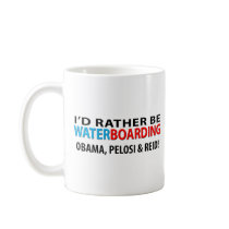I'd Rather Be Waterboarding Obama, Pelosi & Ried Mugs