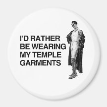 I'D RATHER BE WEARING MY TEMPLE UNDERGARMENTS FRIDGE MAGNETS