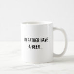 I'd rather have a beer coffee mug